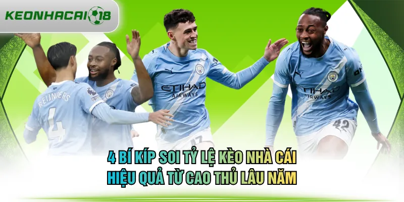4 bí kíp soi tỷ lệ kèo nhà cái hiệu quả từ cao thủ lâu năm