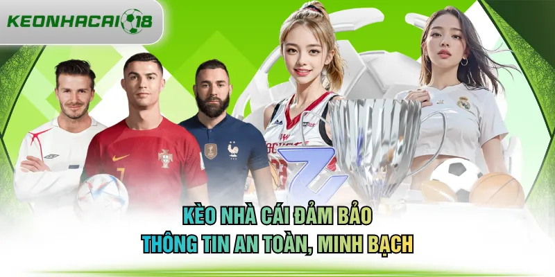 KÈO NHÀ CÁI đảm bảo thông tin an toàn, minh bạch