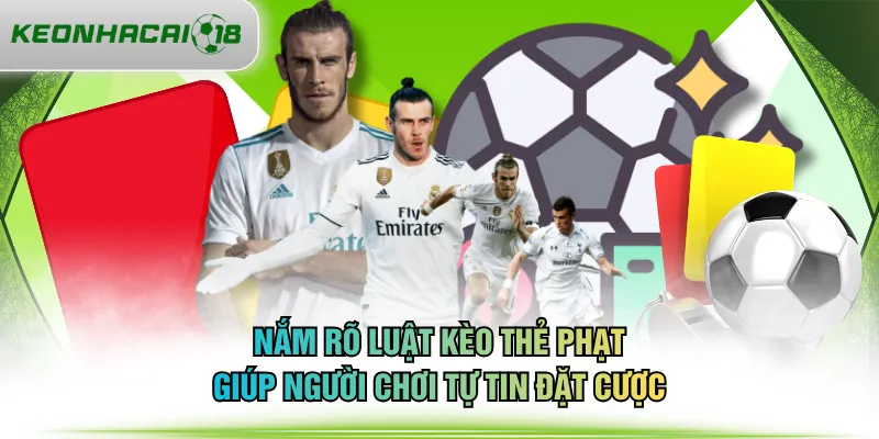 Nắm rõ luật kèo thẻ phạt giúp người chơi tự tin đặt cược