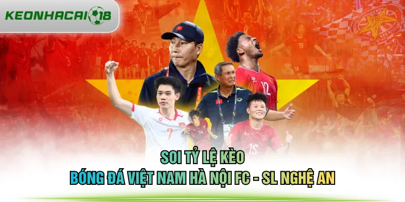 Soi tỷ lệ kèo bóng đá Việt Nam Hà Nội FC - SL Nghệ An